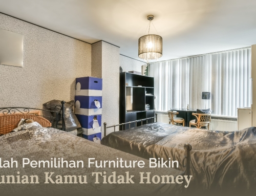 SALAH PEMILIHAN FURNITURE BIKIN HUNIAN KAMU TIDAK HOMEY